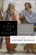 The Cave and the Light: Plato Versus Aristotle, and the Struggle for the Soul of Western Civilization di Arthur Herman edito da BANTAM DELL