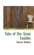 Tales Of Our Great Families di Edward Walford edito da Bibliolife