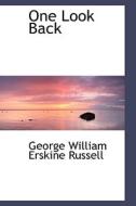 One Look Back di George William Erskine Russell edito da Bibliolife