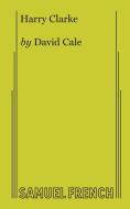 Harry Clarke di David Cale edito da Samuel French, Inc.