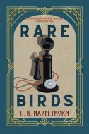 Rare Birds di L B Hazelthorn edito da HarperCollins