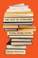 The Lives Of Literature di Arnold Weinstein edito da Princeton University Press
