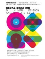 Acadia 2018 Recalibration: On Imprecision and Infidelity: Project Catalog of the 38th Annual Conference of the Associati edito da ACADIA PUB CO