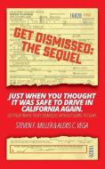 Getdismissed: The Sequel: Just When You Thought It Was Safe to Drive in California Again. Get Your Traffic Ticket Dismissed, Without di MR Steven F. Miller, Mrs Alexis C. Vega edito da Steven F. Miller