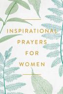 Inspirational Prayers for Women di Harvest House Publishers edito da HARVEST HOUSE PUBL