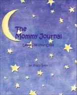 The Mommy Journal: Letters to Your Child di Tracy Broy edito da ANDREWS & MCMEEL