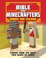 The Unofficial Bible for Minecrafters: Heroes and Villains di Garrett Romines, Christopher Miko edito da Lion Hudson Plc