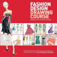 Fashion Design Drawing Course: Principles, Practice, and Techniques: The New Guide for Aspiring Fashion Artists di Caroline Tatham, Wynn Armstrong edito da BES PUB