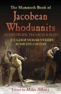 The Mammoth Book of Jacobean Whodunnits: Gunpowder, Treason and Plot: 25 Tales of Murder Mystery in the 17th Century edito da Carroll & Graf Publishers