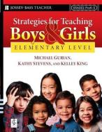 Strategies for Teaching Boys and Girls -- Elementary Level di Michael Gurian, Kathy Stevens, Kelley King edito da Wiley