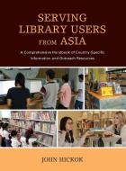 Serving Library Users from Asia di John Hickok edito da Rowman & Littlefield