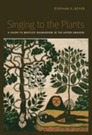 Singing to the Plants: A Guide to Mestizo Shamanism in the Upper Amazon di Stephan V. Beyer edito da UNIV OF NEW MEXICO PR