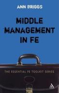 Middle Management in FE di Ann Briggs edito da Bloomsbury Publishing PLC