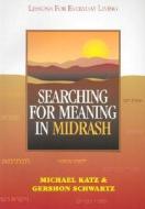 Searching for Meaning in Midrash: Lessons for Everyday Living di Michael Katz, Gershon Schwartz edito da JEWISH PUBN SOC