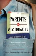 Parents of Missionaries: How to Thrive and Stay Connected When Your Children and Grandchildren Serve Cross-Culturally di Cheryl Savageau, Diane Stortz edito da INTER VARSITY PR
