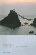 Travellers' Visions: French Literary Encounters with Japan, 1881-2004 di Akane Kawakami edito da LIVERPOOL UNIV PR