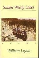 Sullen Weedy Lakes di William Logan edito da David R. Godine Publisher