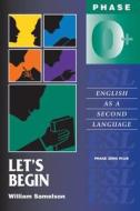 Let's Begin: Phase Zero Plus: English as a Second Language di William Samelson edito da ELSTREET EDUC