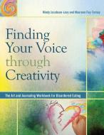 Finding Your Voice Through Creativity: The Art & Journaling Workbook for Disordered Eating di Mindy Jacobson-Levy, Maureen Foy-Tornay edito da GURZE BOOKS