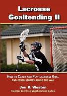 Lacrosse Goaltending II di Jon Weston edito da Weston Lacrosse