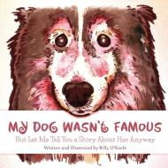 My Dog Wasn't Famous di Billy O'Keefe edito da BillyOK