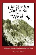 The Hardest Climb in the World di Thomas Quay Williams edito da Longs Peak Trading Company