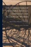 The Formation of Vegetable Mould, Through the Action of Worms: With Observations on Their Habits di Charles Darwin edito da LIGHTNING SOURCE INC