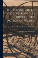 The Formation of Vegetable Mould, Through the Action of Worms: With Observations on Their Habits di Charles Darwin edito da LIGHTNING SOURCE INC