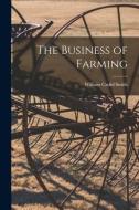 The Business of Farming di William Cadid Smith edito da LIGHTNING SOURCE INC