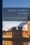 Christ Church Letters: A Volume Of Mediaeval Letters Relating To The Affairs Of The Priory Of Christ Church Canterbury di Anonymous edito da LEGARE STREET PR