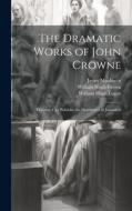 The Dramatic Works of John Crowne: Thyestes. City Politicks. the Destruction of Jerusalem di James Maidment, William Hugh Logan, William Hugh Crown edito da LEGARE STREET PR