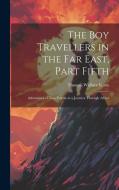 The Boy Travellers in the Far East, Part Fifth: Adventures of Two Youths in a Journey Through Africa di Thomas Wallace Knox edito da LEGARE STREET PR