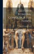 Historia Romana, Contada A Los Niños di Manuel Gonzalez Vara edito da LEGARE STREET PR