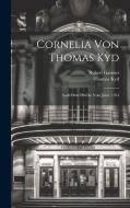 Cornelia Von Thomas Kyd: Nach Dem Drucke Vom Jahre 1594 di Robert Garnier, Thomas Kyd edito da LEGARE STREET PR