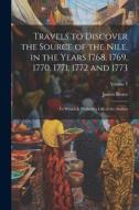 Travels to Discover the Source of the Nile, in the Years 1768, 1769, 1770, 1771, 1772 and 1773: To Which Is Prefixed a Life of the Author; Volume 3 di James Bruce edito da LEGARE STREET PR