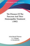 The Diseases of the Pancreas and Their Homeopathic Treatment (1882) di Amos Russell Thomas, J. C. Morgan, A. Korndoerfer edito da Kessinger Publishing