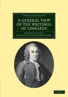 A General View of the Writings of Linnaeus di Richard Pulteney, Carl Von Linnae edito da Cambridge University Press