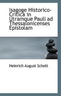 Isagoge Historico-critica In Utramque Pauli Ad Thessalonicenses Epistolam di Ben Schott edito da Bibliolife