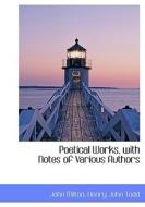 Poetical Works, With Notes Of Various Authors di Professor John Milton edito da Bibliolife