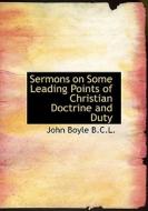 Sermons On Some Leading Points Of Christian Doctrine And Duty di John Boyle edito da Bibliolife