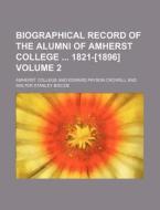 Biographical Record of the Alumni of Amherst College 1821-[1896] Volume 2 di Amherst College edito da Rarebooksclub.com