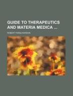 Guide to Therapeutics and Materia Medica di Robert Farquharson edito da Rarebooksclub.com