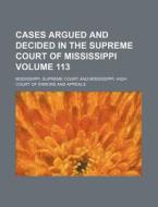 Cases Argued And Decided In The Supreme Court Of Mississippi (113) di Mississippi Supreme Court edito da General Books Llc