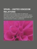 Spain - United Kingdom Relations: Disput di Books Llc edito da Books LLC, Wiki Series