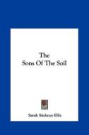 The Sons of the Soil di Sarah Stickney Ellis edito da Kessinger Publishing