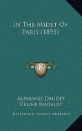 In the Midst of Paris (1895) di Alphonse Daudet edito da Kessinger Publishing