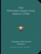 The Western Grass-Stem Sawfly (1920) di Charles Nicholas Ainslie edito da Kessinger Publishing