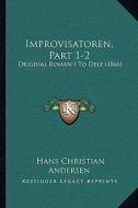 Improvisatoren, Part 1-2: Original Roman I to Dele (1866) di Hans Christian Andersen edito da Kessinger Publishing