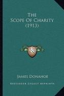The Scope of Charity (1913) di James Donahoe edito da Kessinger Publishing