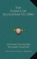 The Science of Legislation V2 (1806) di Gaetano Filangieri edito da Kessinger Publishing